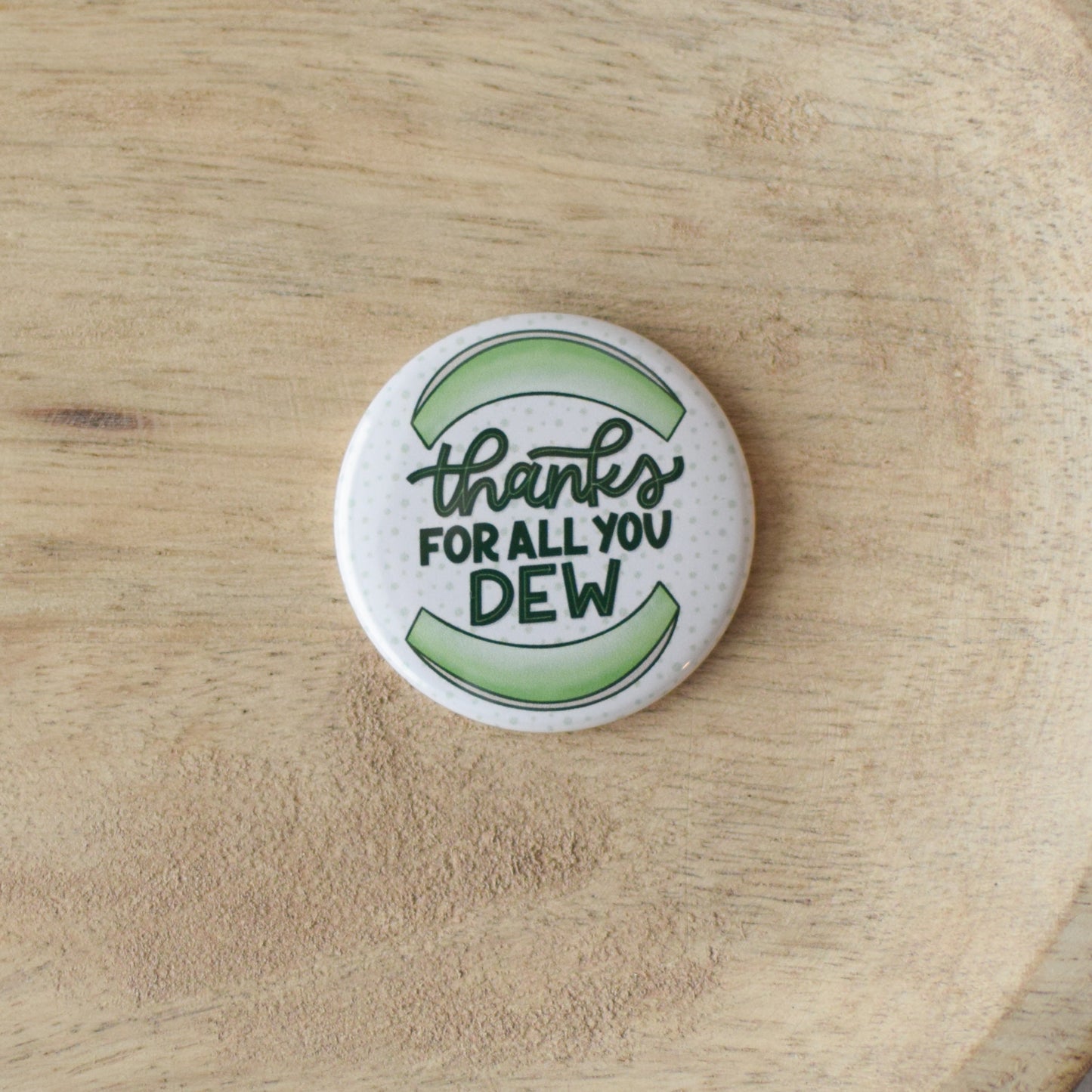 Thanks for All You Dew Button or Magnet