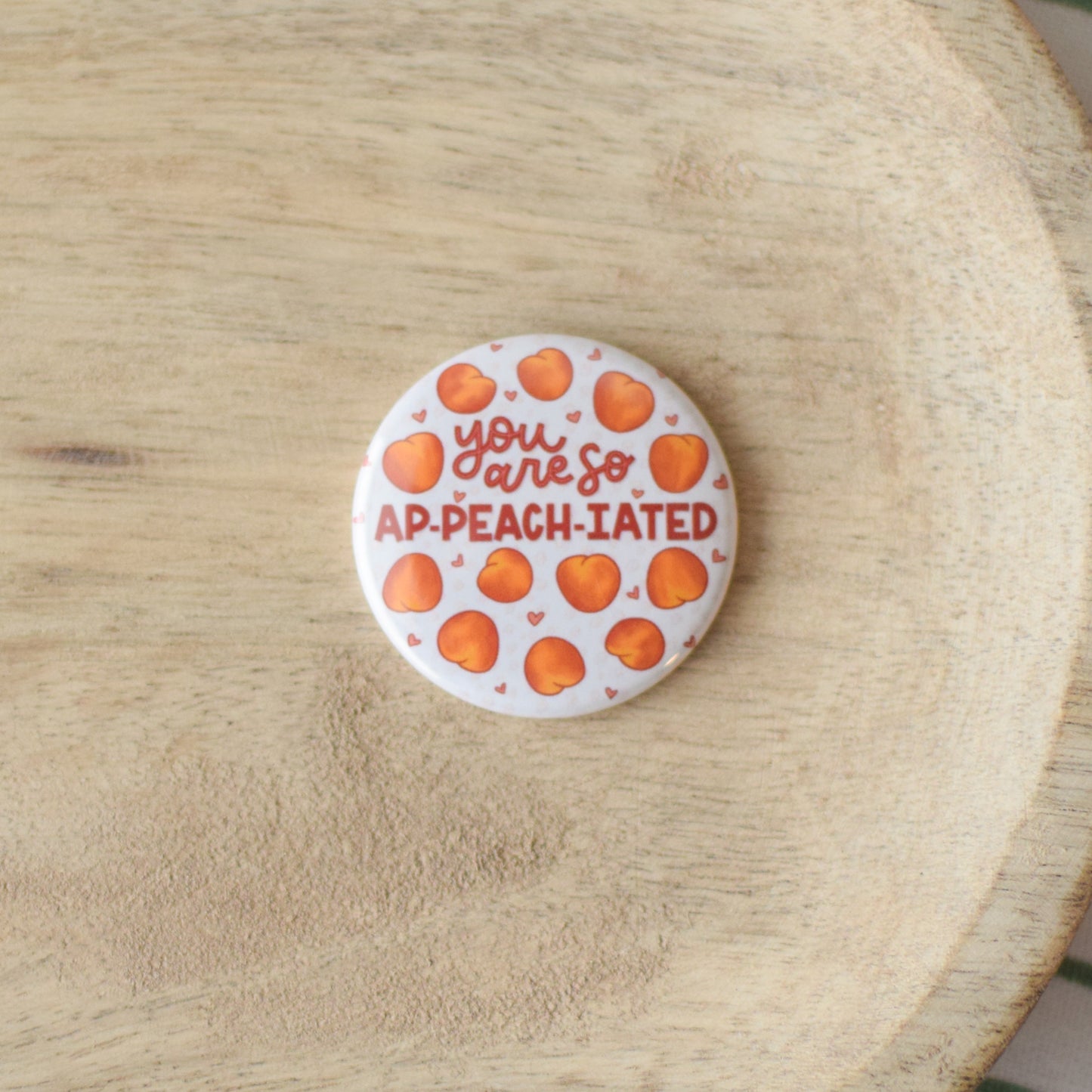 You Are So Ap-Peach-iated Button or Magnet