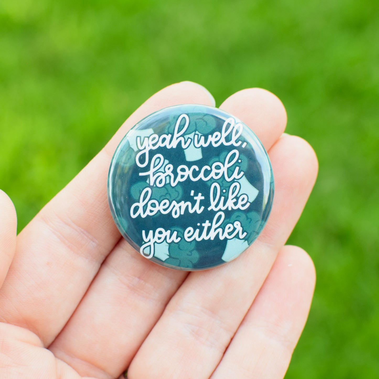 Broccoli Doesn't Like You Either Button or Magnet