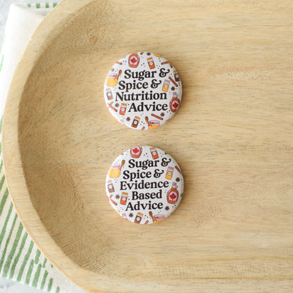 Sugar & Spice & Evidence Based Advice Button or Magnet