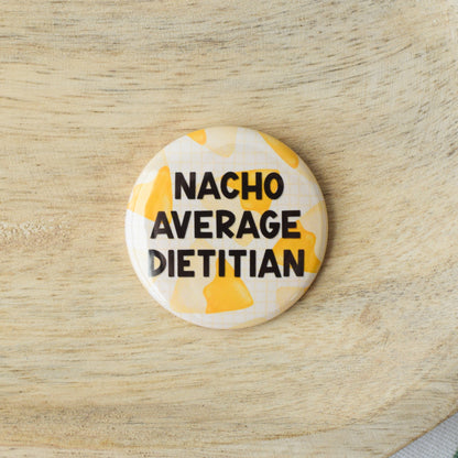 Nacho Average Dietitian Button or Magnet