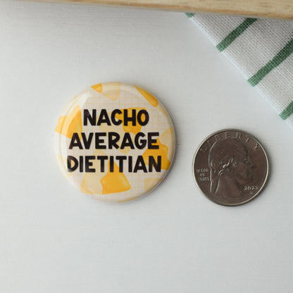 Nacho Average Dietitian Button or Magnet