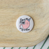 I Put the Fun in Fundus Button or Magnet