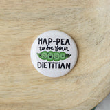 Hap-pea to be Your Dietitian Button or Magnet