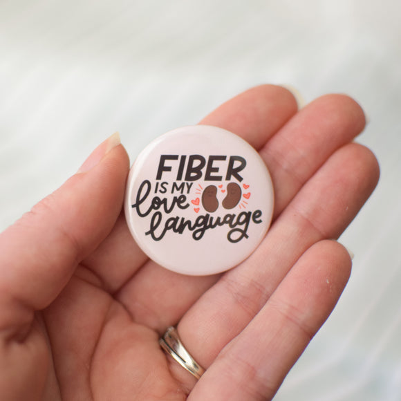 Fiber is my Love Language Button or Magnet