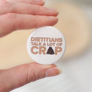 Dietitians Talk a Lot of Crap Button or Magnet