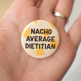 Nacho Average Dietitian Button or Magnet