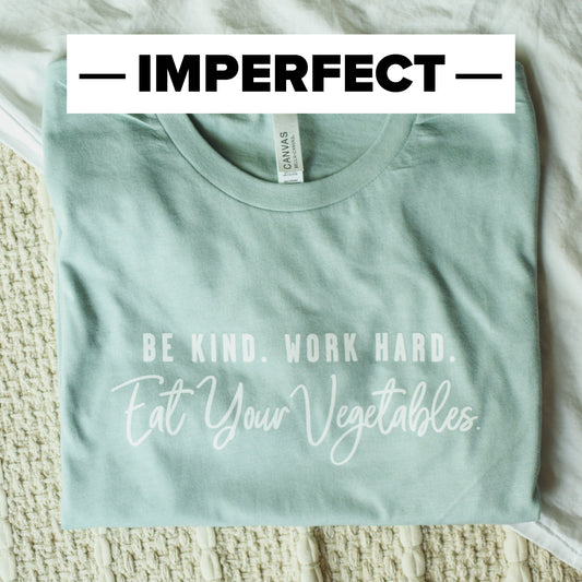 [IMPERFECT] Be Kind. Work Hard. Eat Your Vegetables. Tee
