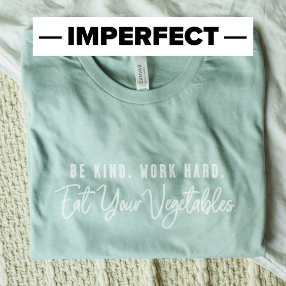 *IMPERFECT* Be Kind. Work Hard. Eat Your Vegetables. Tee