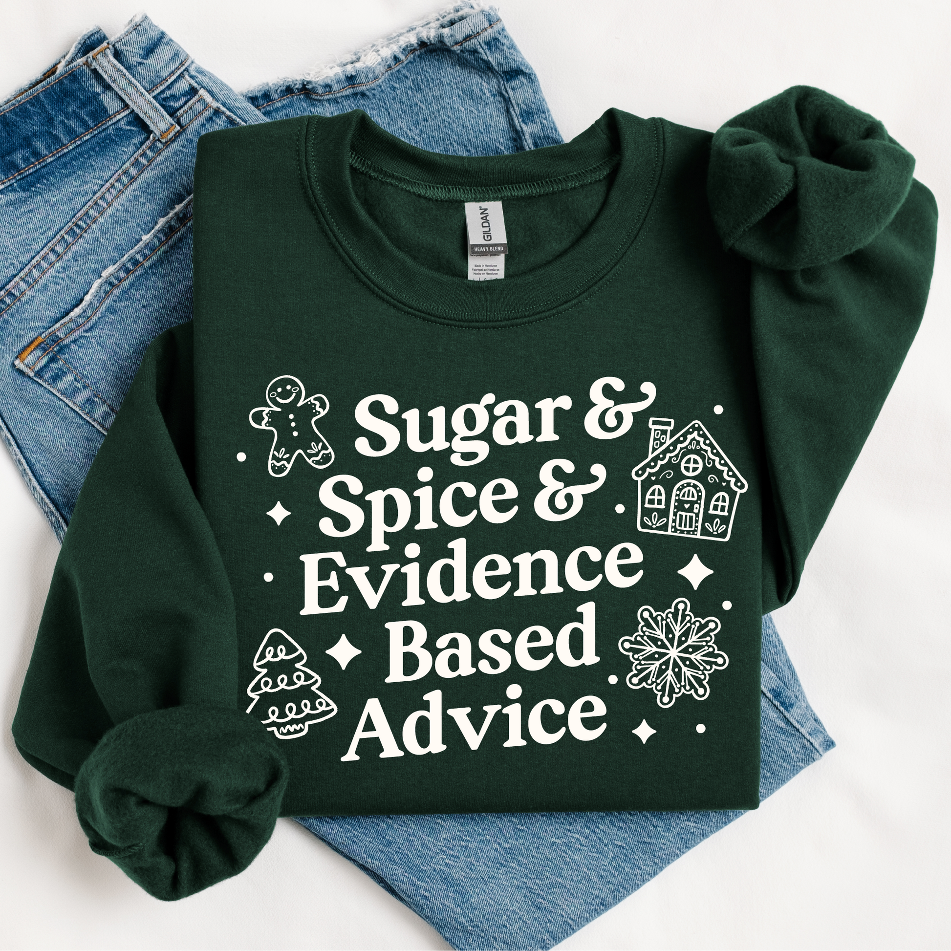Forest green sweatshirt with "Sugar & Spice & Evidence Based Advice" design in off-white ink