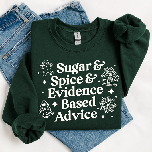 Forest green sweatshirt with "Sugar & Spice & Evidence Based Advice" design in off-white ink
