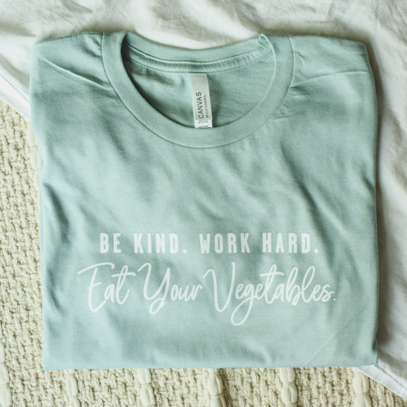 Be Kind. Work Hard. Eat Your Vegetables. Tee