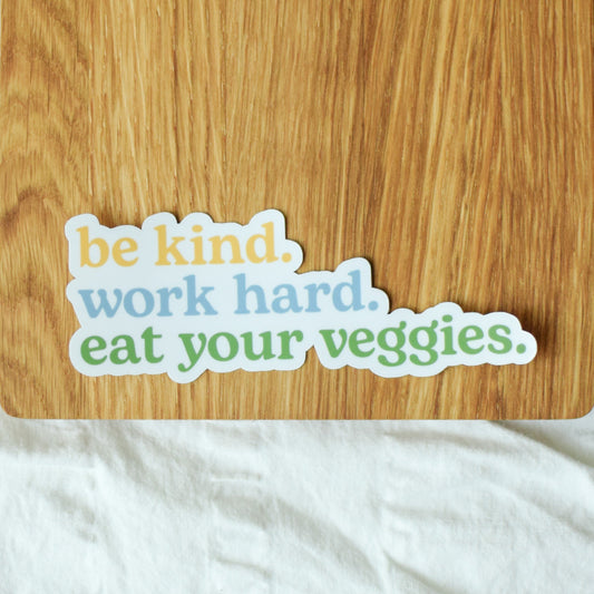 Be kind. Work hard. Eat your Veggies. Sticker