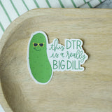 Really Big Dill DTR Sticker