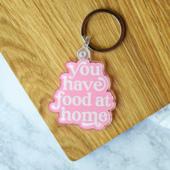 You Have Food at Home Keychain