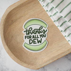 Thanks for All You Dew Sticker