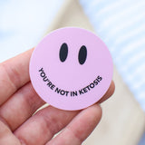 You're Not in Ketosis Sassy Smiley Sticker